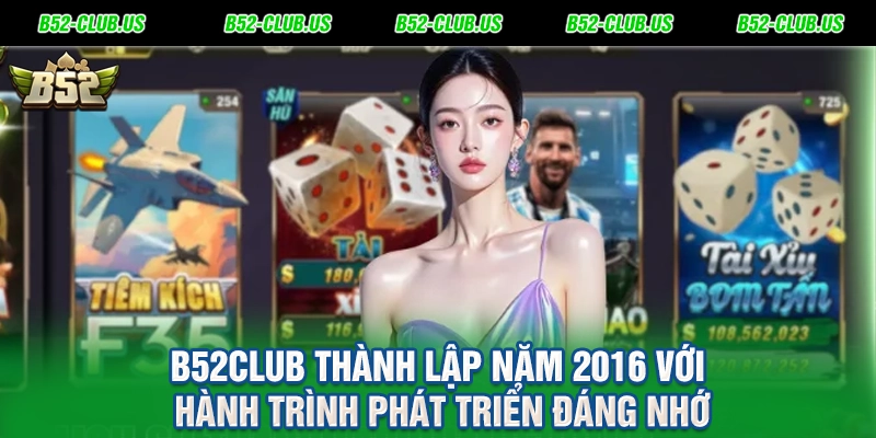 B52Club thành lập năm 2016 với hành trình phát triển đáng nhớ