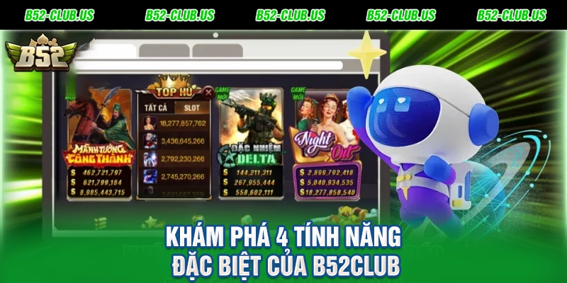 Khám phá 4 tính năng đặc biệt của B52Club