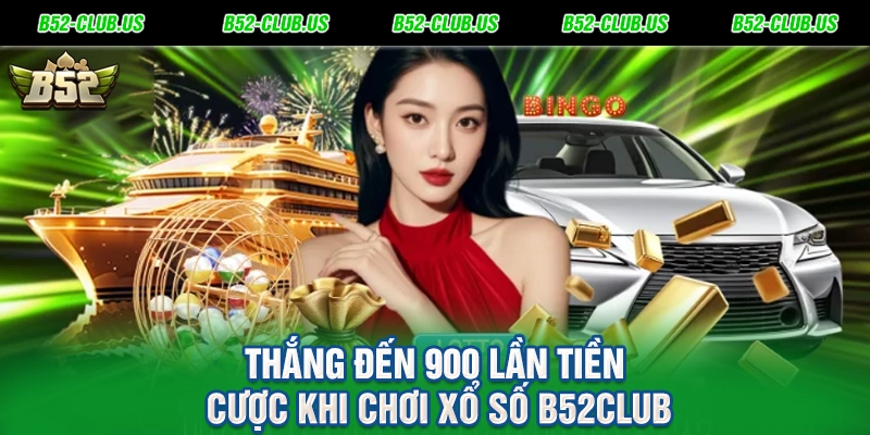 Thắng đến 900 lần tiền cược khi chơi xổ số B52Club